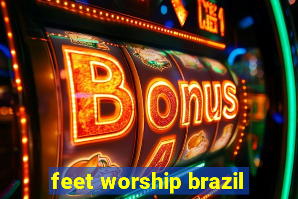 feet worship brazil